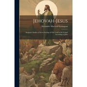 Jehovah-Jesus: Scripture Studies of Seven Sayings of Our Lord in the Gospel According to John (Paperback)