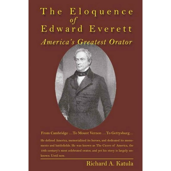 The Eloquence of Edward Everett: America's Greatest Orator, (Hardcover)