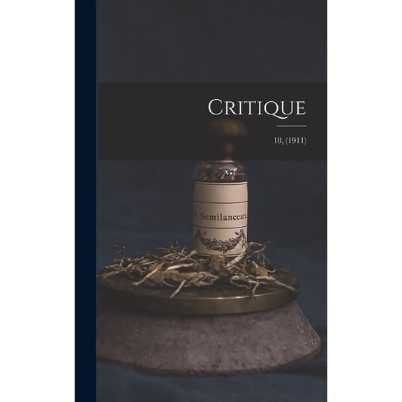Critique; 18, 1911 Hardcover 1013819632 9781013819636 Anonymous