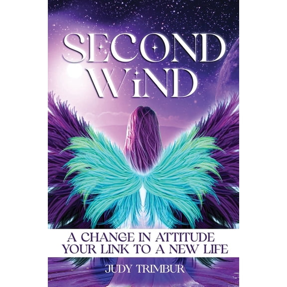 Second Wind: A Change In Attitude = Your Link To A New Life, (Paperback)