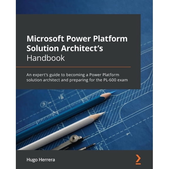 Microsoft Power Platform Solution Architect's Handbook: An expert's guide to becoming a Power Platform solution architec, (Paperback)