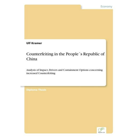 Counterfeiting in the People´s Republic of China: Analysis of Impact, Drivers and Containment Options concerning increas, (Paperback)