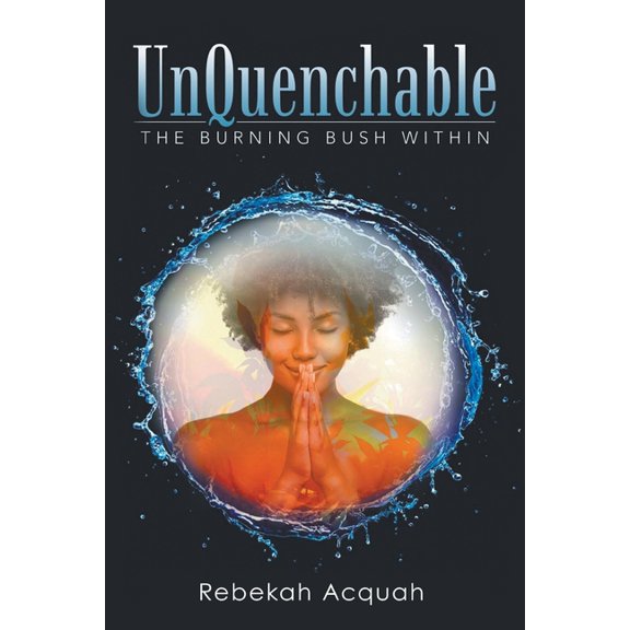 UnQuenchable: The Burning Bush Within, (Paperback)