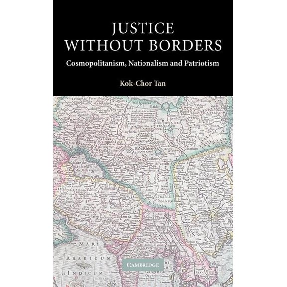 Contemporary Political Theory Justice Without Borders: Cosmopolitanism, Nationalism, and Patriotism, (Hardcover)