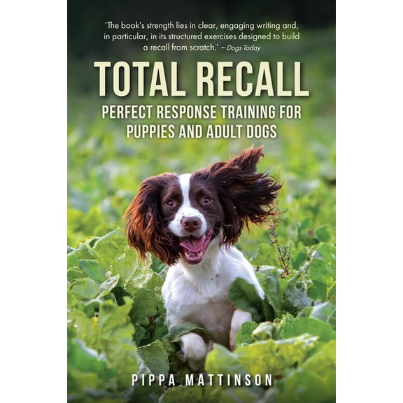 Total Recall: Perfect Response Training for Puppies and Adult Dogs, (Paperback)