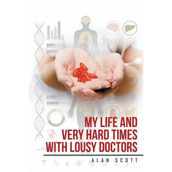 My Life and Very Hard Times with Lousy Doctors (Paperback)