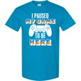 thumbnail image 3 of Inktastic I Paused My Game to Be Here T-Shirt, 3 of 5