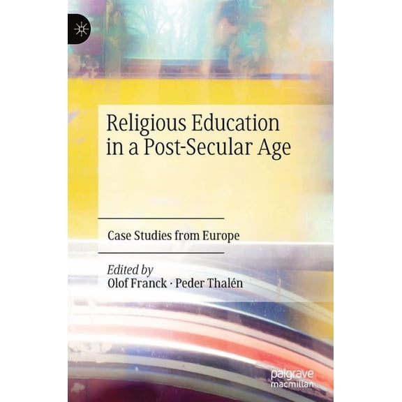 Religious Education in a Post-Secular Age: Case Studies from Europe, (Hardcover)