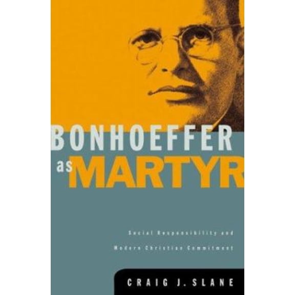 Pre-Owned Bonhoeffer as Martyr: Social Responsibility and Modern Christian Commitment (Paperback) 1587430746 9781587430749