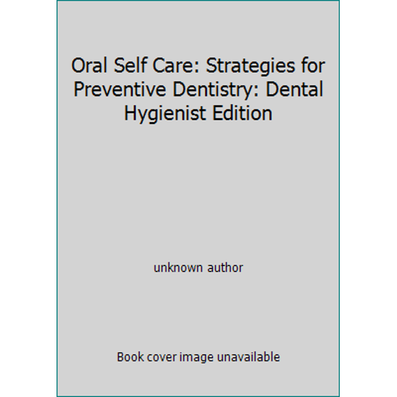 Pre-Owned Oral Self Care: Strategies for Preventive Dentistry: Dental Hygienist Edition (Unknown) 0977961826 9780977961825