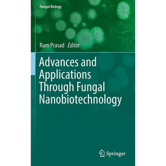 Fungal Biology Advances and Applications Through Fungal Nanobiotechnology, (Hardcover)