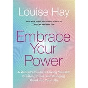 Embrace Your Power : A Womans Guide to Loving Yourself, Breaking Rules, and Bringing Good into Your L ife (Paperback)