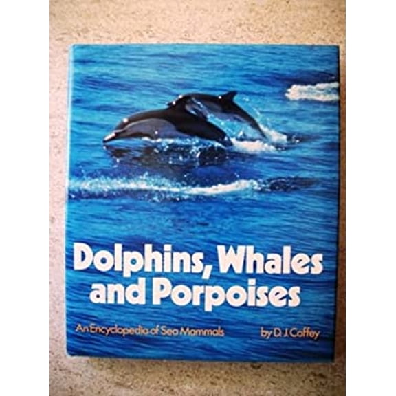 Pre-Owned Dolphins, Whales, and Porpoises : An Encyclopedia of Sea Mammals (Hardcover) 9780025266605