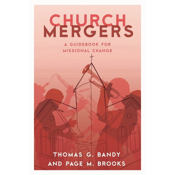 Church Mergers: A Guidebook for Missional Change, (Hardcover)