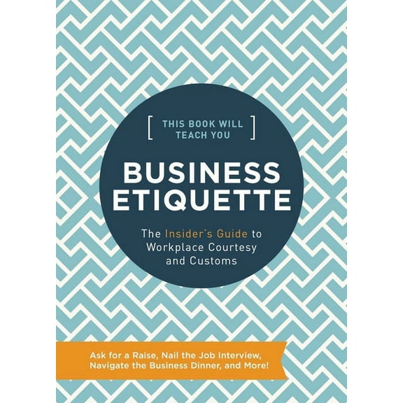 This Book Will Teach You Business Etiquette: The Insider's Guide to Workplace Courtesy and Customs, (Hardcover)