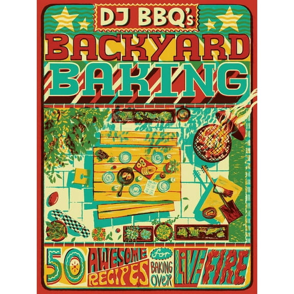 DJ Bbq's Backyard Baking: 60 Awesome Recipes for Baking Over Live Fire, (Hardcover)