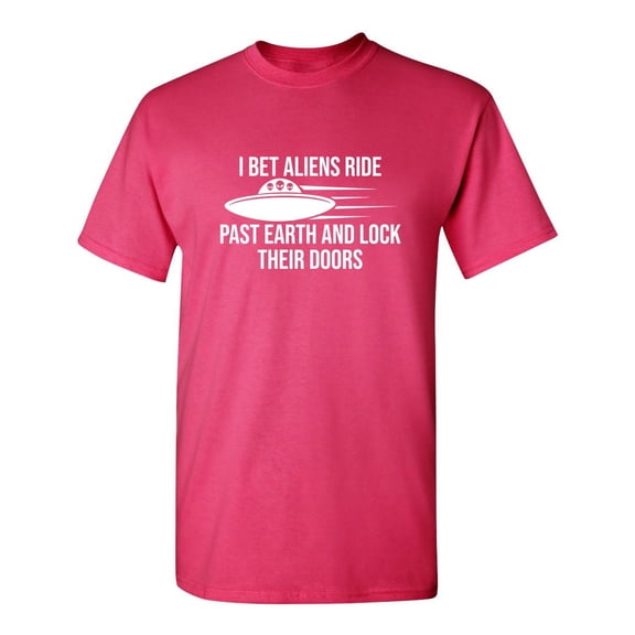 I Bet Aliens Ride Past Earth And Lock Their Doors Sarcastic Humor Graphic Novelty Funny Youth T Shirt