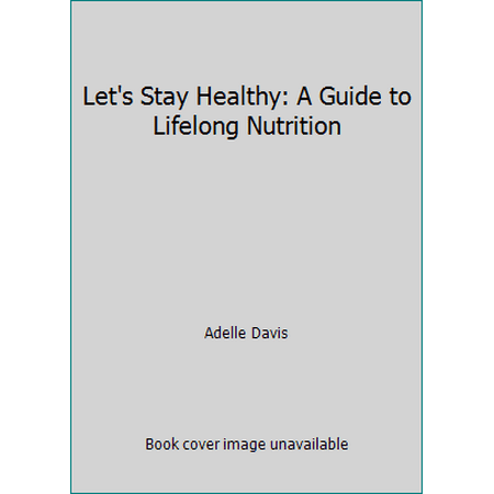 Let's Stay Healthy: A Guide to Lifelong Nutrition, Used [Hardcover]
