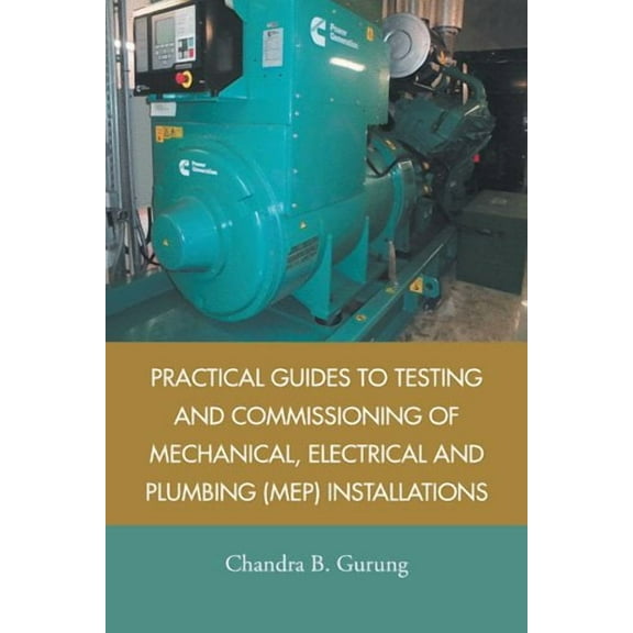 Practical Guides to Testing and Commissioning of Mechanical, Electrical and Plumbing (Mep) Installations (Paperback)
