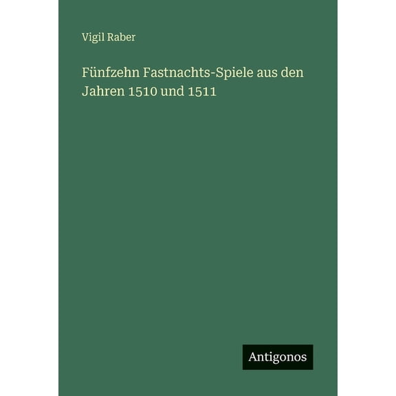 Fünfzehn Fastnachts-Spiele aus den Jahren 1510 und 1511, (Paperback)