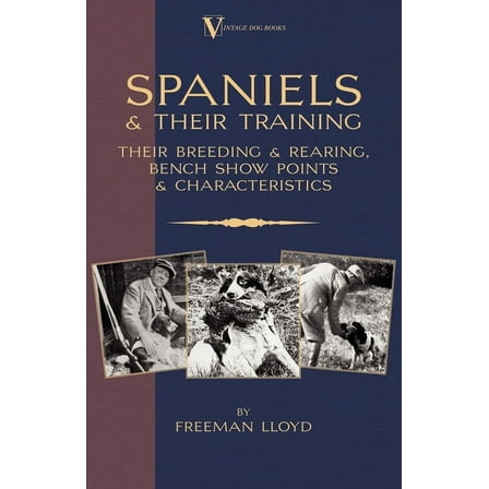 Spaniels and Their Training - Their Breeding and Rearing, Bench Show Points and Characteristics (a Vintage Dog Books Bre, (Paperback)