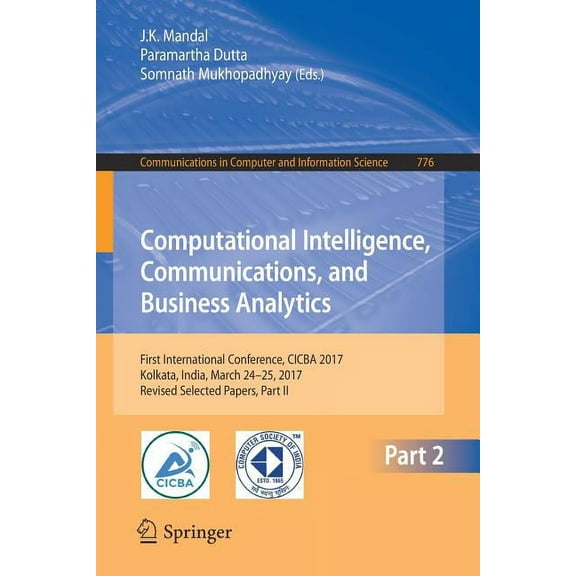 Communications in Computer and Informati Computational Intelligence, Communications, and Business Analytics: First International Conference, Cicba 2017, Kolkata,, Book 776, (Paperback)
