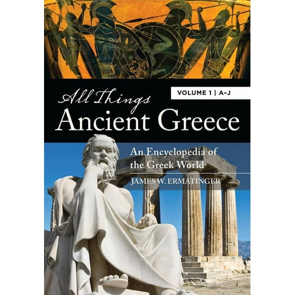 All Things All Things Ancient Greece: An Encyclopedia of the Greek World [2 Volumes], (Hardcover)
