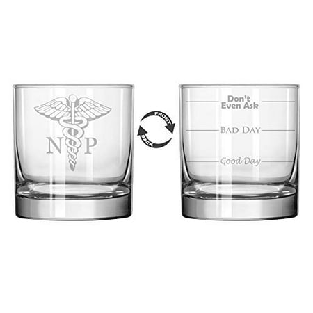 

11 oz Rocks Whiskey Highball Glass Two Sided Good Day Bad Day Don t Even Ask NP Nurse Practitioner