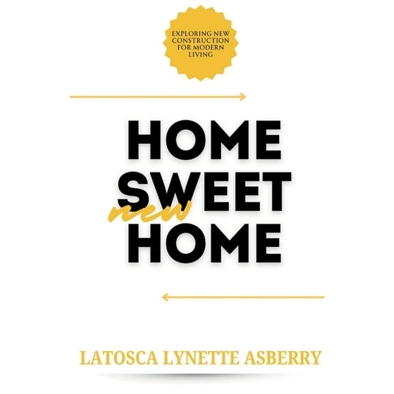 Home Sweet New Home: Exploring New Construction for Modern Living, (Paperback)