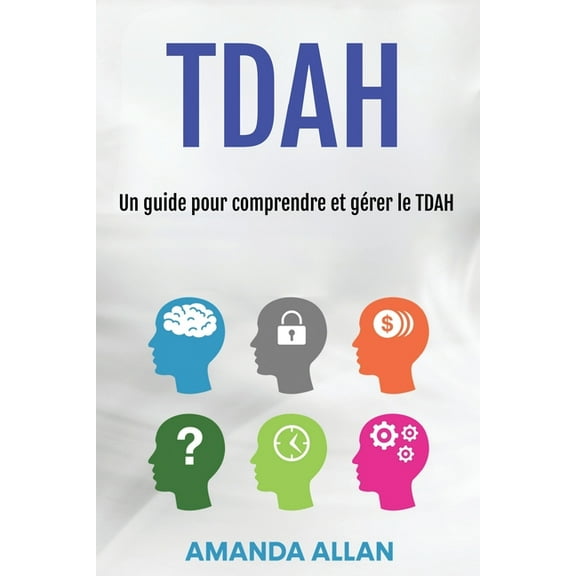 Tdah: Un guide pour comprendre et gérer le TDAH, (Paperback)