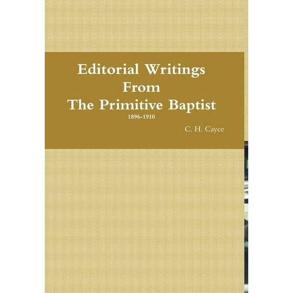 Editorial Writings From The Primitive Baptist--Volume 1, (Hardcover)
