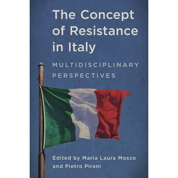 The Concept of Resistance in Italy: Multidisciplinary Perspectives, (Hardcover)