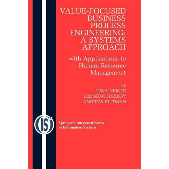 Integrated Information Systems Value-Focused Business Process Engineering: A Systems Approach: With Applications to Human Resource Management, Book 19, (Paperback)