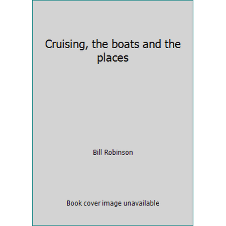 Cruising, the boats and the places [Hardcover - Used]