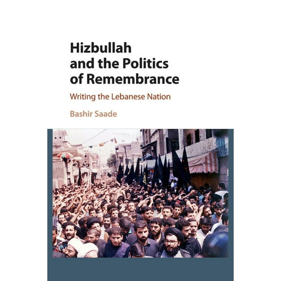 Cambridge Middle East Studies Hizbullah and the Politics of Remembrance, Book 47, (Paperback)