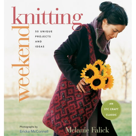 Weekend Knitting: 50 Unique Projects and Ideas -