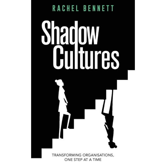 Shadow Cultures: Transforming Organisations, One Step at a Time, (Paperback)