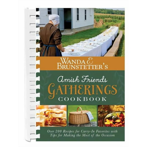 Wanda E. Brunstetter's Amish Friends Gatherings Cookbook : Over 200 Recipes for Carry-In Favorites with Tips for Making the Most of the Occasion (Other)
