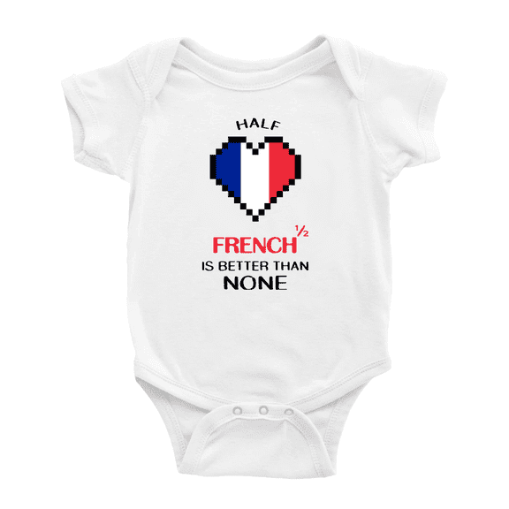 Half French Is Better Than None Baby Bodysuit Newborn Clothes Outfits (White, 12-18 Months)