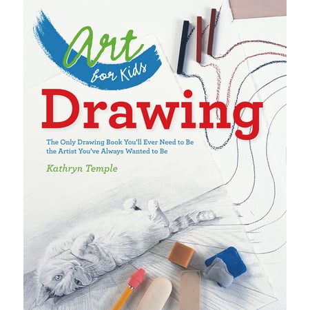 Drawing : The Only Drawing Book You'll Ever Need to Be the Artist You've Always Wanted to