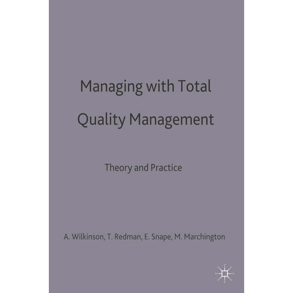 Management, Work and Organisations Managing with Total Quality Management: Theory and Practice, Book 38, (Hardcover)
