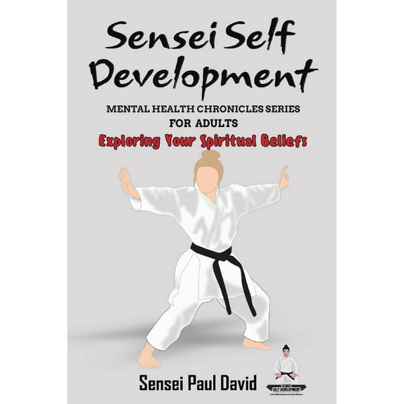 Sensei Self Development Mental Health Ch Sensei Self Development Mental Health Chronicles Series - Exploring Your Spiritual Beliefs, (Paperback)