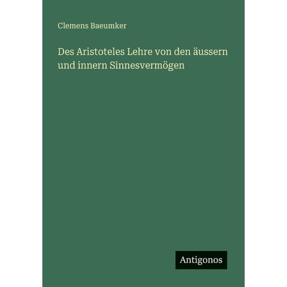 Des Aristoteles Lehre von den äussern und innern Sinnesvermögen, (Paperback)
