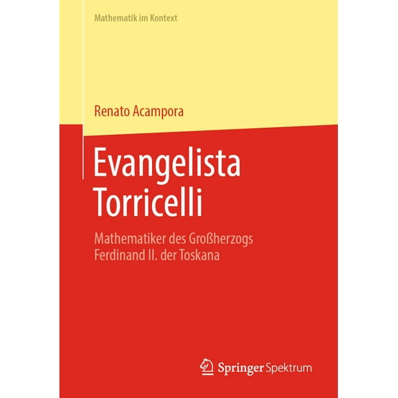 Mathematik Im Kontext Evangelista Torricelli: Mathematiker Des GroÃherzogs Ferdinand II. Der Toskana, (Paperback)