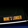 thumbnail image 1 of Mine's Longer - Vinyl Decal - Choose Color - [GOLDEN YELLOW], 1 of 1
