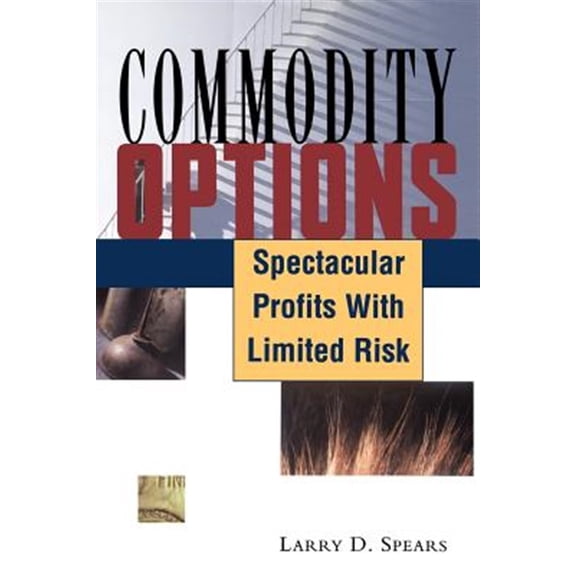 Pre-Owned Commodity Options: Spectacular Profits with Limited Risk (Paperback) by Larry D Spears