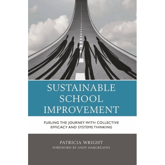 Sustainable School Improvement: Fueling the Journey with Collective Efficacy and Systems Thinking, (Paperback)