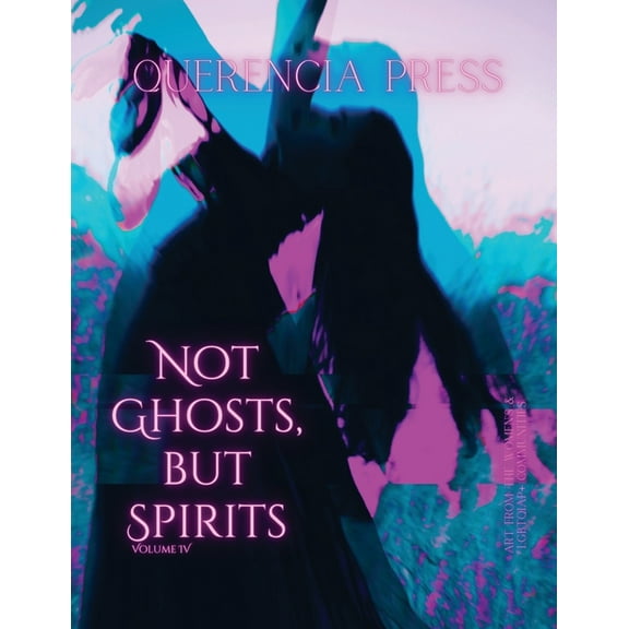 Not Ghosts, But Spirits IV: art from the women's & LGBTQIAP  communities, (Paperback)