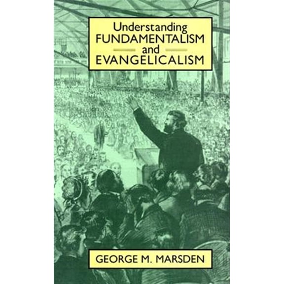 Pre-Owned Understanding Fundamentalism and Evangelicalism (Paperback) 0802805396 9780802805393