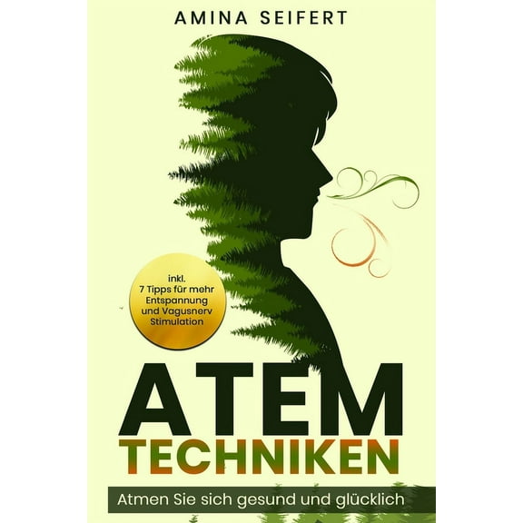 Atemtechniken: Atmen Sie sich gesund und glücklich! inkl. 7 Tipps für mehr Entspannung und Vagusnerv Stimulation (Paperback)